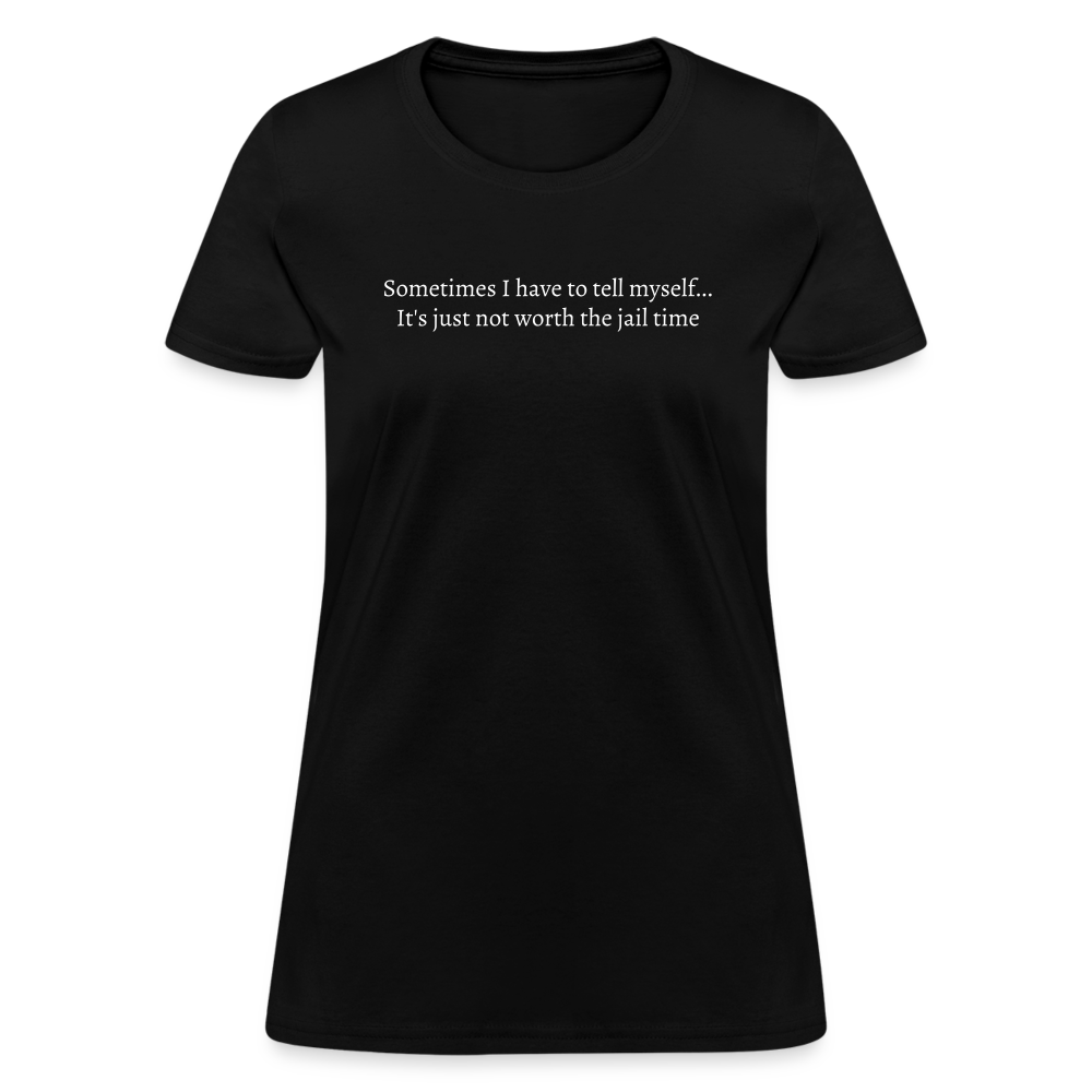 Not Worth the Jail Time Women's T-Shirt - black