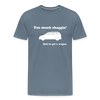 Too Much Shaggin Men's Premium T-Shirt - steel blue