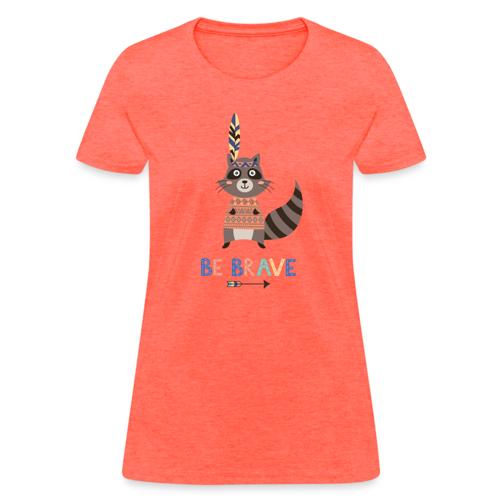 Be Brave Racoon Women's T-Shirt - heather coral